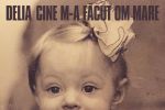 Delia - Cine m-a facut  om mare
