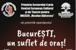Centrul European Cultural si de Tineret pentru UNESCO  Nicolae Balcescu si Primaria Sector 4 prezinta  spectacolul BucuresTI, un suflet de oras