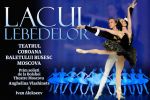 SPECTACOLUL EXTRAORDINAR &ldquo;LACUL LEBEDELOR&rdquo; cu participarea excepţională a prim-soliştilor de la Teatrul BOLSHOI şi Teatrului Regal de Balet "Coroana Baletului Rus din MOSCOVA