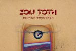Zoli T&oacute;th lansează un nou trend muzical cu &ldquo;Better Together&rdquo;- primul său album de muzică electronică
