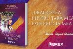Editura Librex continuă seria cărților Reginei Maria și publică romanul &bdquo;Țara pe care o iubesc&rdquo;