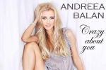 Andreea Balan lanseaza un nou single - Crazy about you