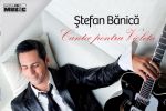 STEFAN BANICA LANSEAZA PIESA &ldquo;CANTEC PENTRU VIOLETA&rdquo;