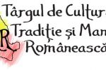 T&acirc;rgul de Cultură, Tradiţie şi Manufactură Rom&acirc;nească va avea loc de Ziua Rom&acirc;niei.