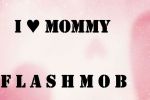 I &hearts; Mommy! Primul falshmob cu copii intre 6 luni si 7 ani
