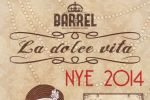 NYE 2014 La Dolce Vita @ The Barrel.