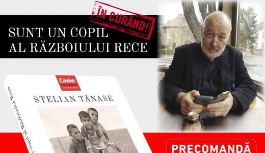 Sunt un copil al Războiului Rece de Stelian Tănase, colecția Corint Istorie Autori Români