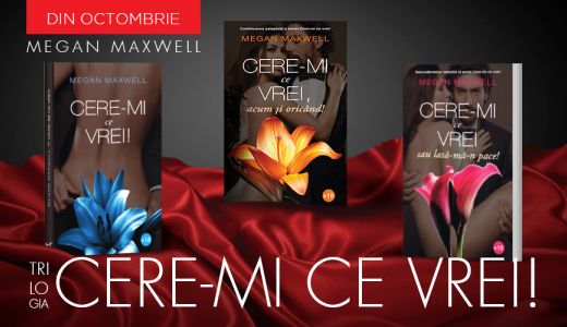 „Cere-mi ce vrei!” – celebra serie de romane romantice semnata Megan Maxwell, acum si in Romania!