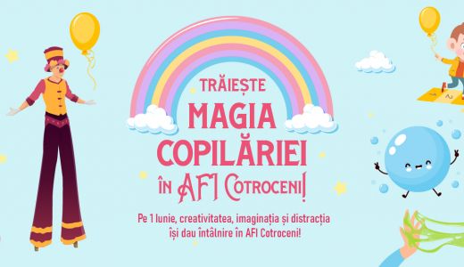 De 1 Iunie trăiește magia copilăriei la AFI Cotroceni!