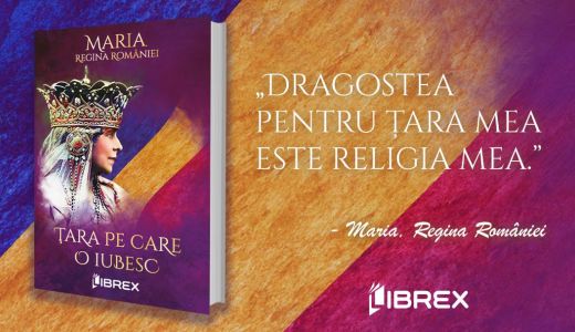 Editura Librex continuă seria cărților Reginei Maria și publică romanul „Țara pe care o iubesc”