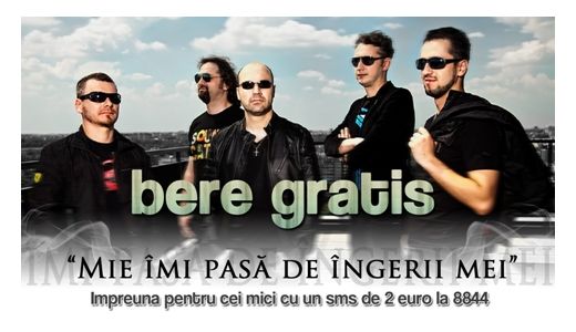 Trupa Bere Gratis sprijina campania umanitara "Impreuna pentru cei mici - sms 8844" si lanseaza single-ul “Mie imi pasa de ingerii mei”