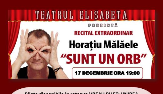 Recital de exceptie HORATIU MALAELE - "Sunt un orb" la Teatrul Elisabeta