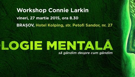 Seminarul de "Ecologie Mentala Why Not Me?" sustinut de Connie Larkin vine la Brasov in 27 martie